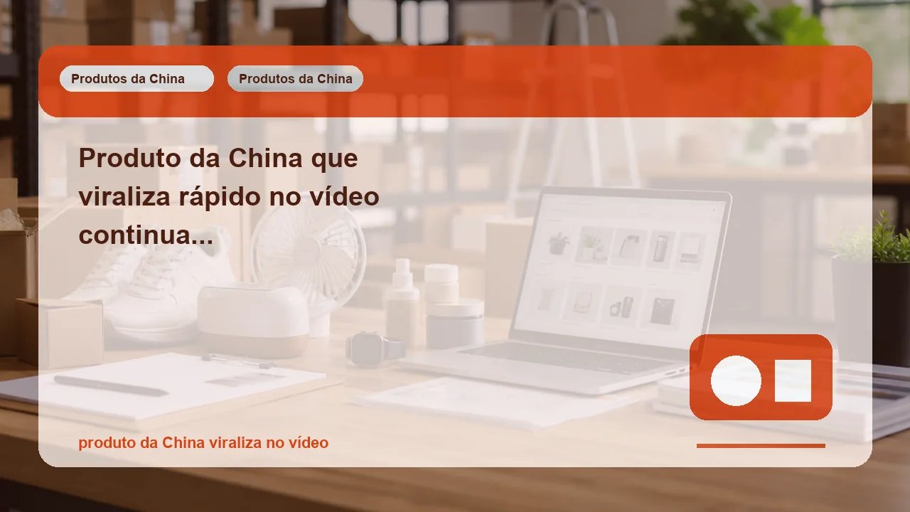 Produto da China que viraliza rápido no vídeo continua forte quando chega ao Brasil de verdade?